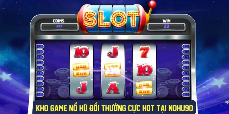 Chủ đề game đa dạng tại Nohu90 