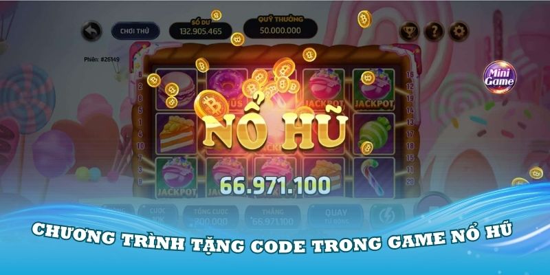 Khám phá chương trình tặng code trong game nổ hũ