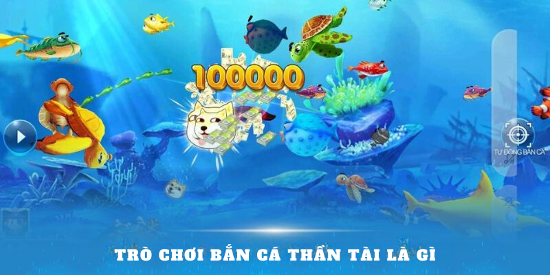 Trò chơi bắn cá thần tài là gì