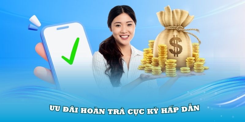 Nhà cái luôn có ưu đãi hoàn trả cực kỳ hấp dẫn