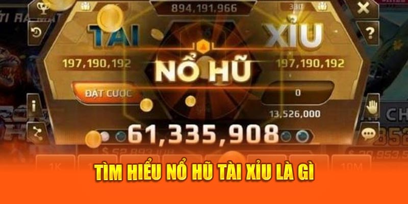 Tìm hiểu khái quát về game nổ hũ tài xỉu