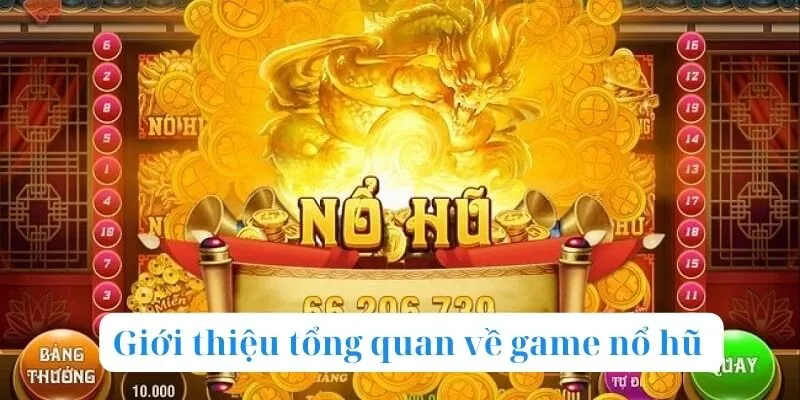 Giới thiệu tổng quan mọi thông tin về game nổ hũ