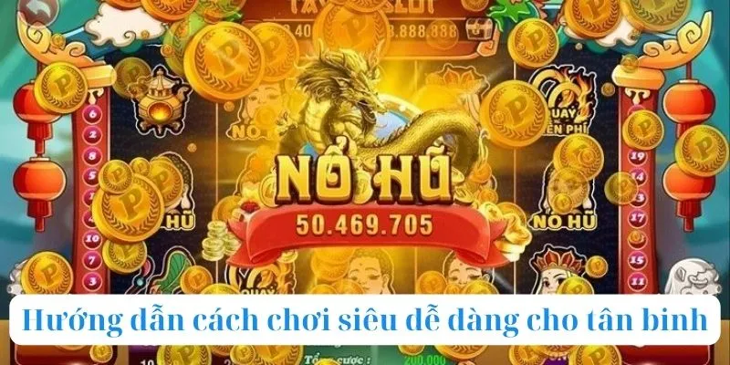 Hướng dẫn cách chơi siêu dễ dàng cho tân binh